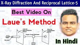 Laue's Method Of X ray Diffraction | X-Ray Diffraction Methods | Solid State Physics In Hindi