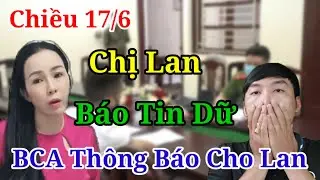 Chiều 17/6 Đinh Lan B&aacute;o Tin N&oacute;ng Từ BCA / Lan Hai L&uacute;a Bỏ Trốn L&ecirc;n N&uacute;i