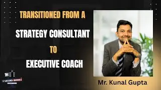 Second Innings Chronicles with Mr Kunal Gupta, An Executive Coach
