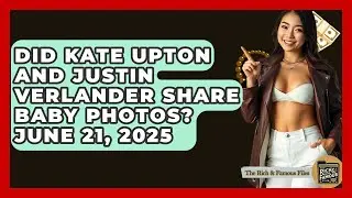 Did Kate Upton and Justin Verlander Share Baby Photos? June 21, 2025 - The Rich And Famous Files