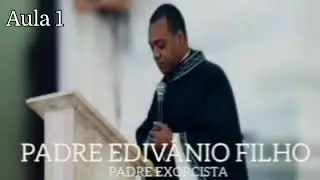 CATECISMO DA IGREJA CATÓLICA EX-PROTESTANTE HOJE PADRE EDIVÂNIO FILHO. PADRE EXORCISTA. Aula 1.