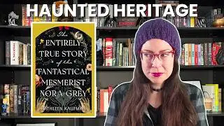 The Entirely True Story of the Fantastical Mesmerist Nora Grey by Kathleen Kaufman 