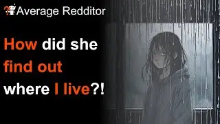 Men Of Reddit, What's Your Creepy Girl Story? - With Commentary