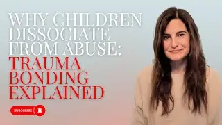 Why Children Dissociate From Abuse: Trauma Bonding Explained