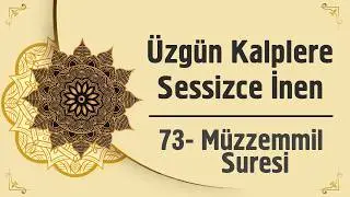 Üzgün Kalplere Sessizce İnen - 73. Müzzemmil Suresi