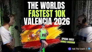 Ask The Coach - The Worlds Fastest 10K Valencia 2026 With Special Guest James Vaughan | A1 Physique