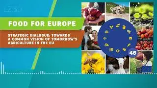 Food For Europe 46 - Strategic Dialogue: Towards a common vision of tomorrow&rsquo;s agriculture in the EU