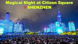 Magical Night at Shenzhen  Citizen Square 🇨🇳 | Music & Light Show Spectacle! 