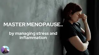 Mastering Menopause  - managing stress and inflammation