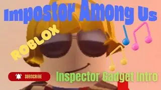 Impostor Among Us Roblox Game Inspector Gadget Intro
