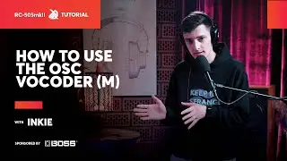 How to use the OSC Vocoder (m) with Inkie | BOSS RC-505 MKII | SBX Tutorials