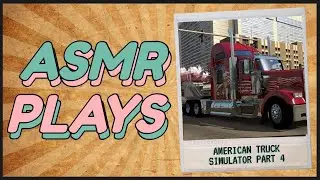 ASMR: American Truck Simulator - Part 4 - ROADTRIP!
