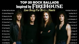 Top 20 Rock Ballads Inspired by Firehouse | Love Songs for Broken Hearts