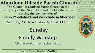 Sunday Morning Family Worship from Aberdeen Hillside Parish Church 23rd November  2025 at 11AM