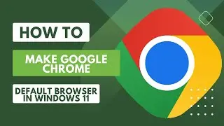 Make google chrome your default browser in minutes in windows 11