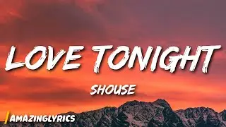 Shouse - Love Tonight (Lyrics) | All I need is your love tonight