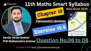 11th Class New Math || Ch 10 Trigonometric Identities || Exercise 10.4 Question 6 to 8