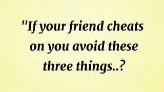 If Your Friend Cheats On You Avoid These Three Things || Motivational Quotes || Golden Sayings 