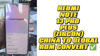 REDMI NOTE 13 PRO + (ZIRCON) CHINA TO GLOBAL ROM CONVERT✅🆗NO NEED BOOT LOADER UNLOCK🔓