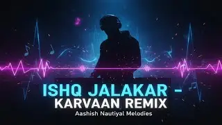 Ishq Jalakar – Karvaan Remix | Progressive Techno | Dhurandhar | Aashish Nautiyal Melodies