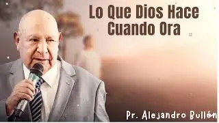 Lo Que Dios Hace Cuando Ora -  Pr.Bull&oacute;n