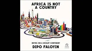 Africa Is Not a Country: Notes on a Bright Continent by Dipo Faloyin | Full Audiobook