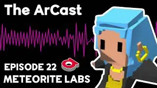 Meteorite Labs | The ArCast | Episode 22