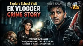Explore School Visit | Ek Vlogger Crime Story 🔍😨(Full Vlog Story Script &ndash; Cinematic Crime Thriller)