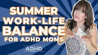 ADHD and Summer Work Life Balance | Simple Scheduling Strategies for ADHD Mom Entrepreneurs