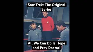 Star Trek: The Original Series - All We Can Do Is Hope and Pray Doctor! HD #startrek #tv #doctor