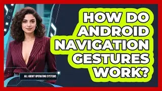 How Do Android Navigation Gestures Work? - All About Operating Systems