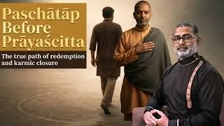 Paschātāp Before Prāyaścitta: The true path of redemption and karmic closure