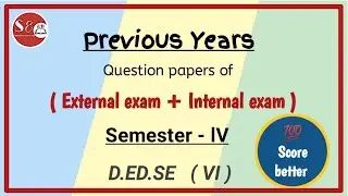 External & Internal previous Question Papers of Semester -lV [  D.ED.SE  (VI).