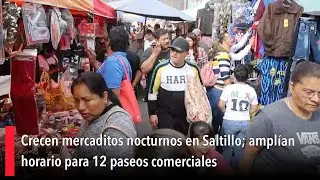 Crecen mercaditos nocturnos en Saltillo; ampl&iacute;an horario para 12 paseos comerciales