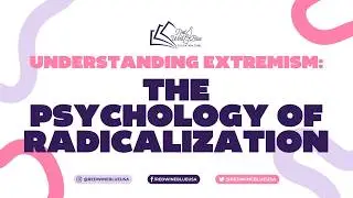 Understanding Extremism: The Psychology of Radicalization