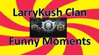 LarryKush Clan - Funny Clan Wars Moments
