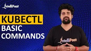 Kubectl Basic Commands | Kubernetes for Beginners | Intellipaat