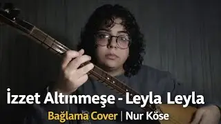İzzet Altınmeşe - Leyla Leyla ( Deli Gönül Yine Ahuzar Oldu ) - Bağlama Cover | Nur Köse 