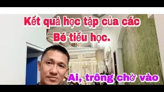 Kết quả học tập của các bé tiểu học, ai? Trông chờ vào điều gì từ kết quả ấy?