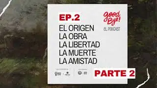 EP2. C&iacute;rcula, Improvisual y el origen de 'Goodbye' (Parte 2)