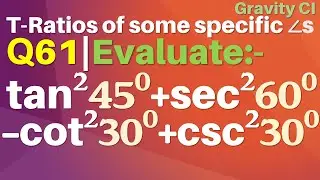 Q61 | Evaluate: tan square 45 degree + sec square 60 degree - cot square 30 degree + cosec square 30