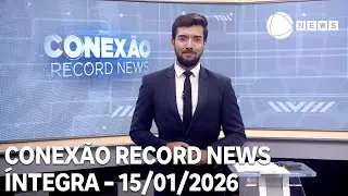 Conexão Record News - 15/01/2026
