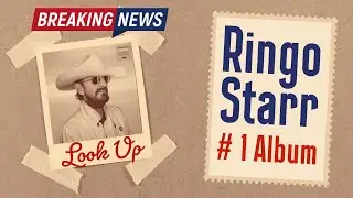 Ringo Starr Number 1 Album! “Look Up” first in over 50 years!