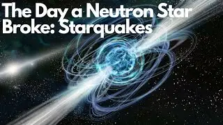 The Day a Neutron Star Broke: Starquakes Explained!