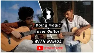 Ep.7 Doing magic over guitar with Fingerstyle Rahul | Burntune Podcasts: Indie Artist Edition |