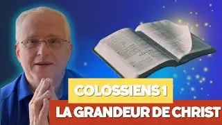 Colossiens 1 expliqué : La grandeur de Christ et de notre salut