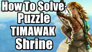The Legend of Zelda : Tears of the Kingdom - TIMAWAK Shrine Location and Puzzle Solution Full Guide