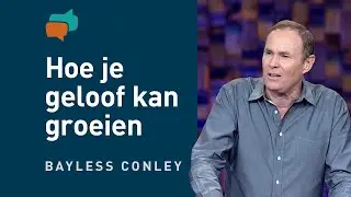 Wat je moet weten over geloof (1) &ndash; Bayless Conley