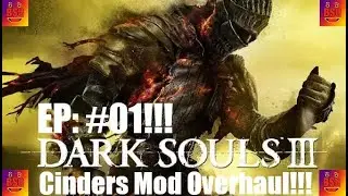 Dark Souls 3: Cinders Mod Overhaul -Gameplay Stream- Episode: #01- Best DS3 Mod!!!