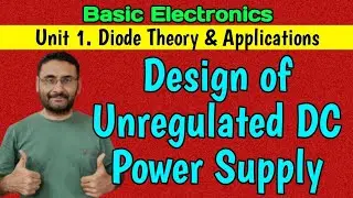 Design of Unregulated DC Power Supply (Basics Electronics)  BE/Btech 1st year